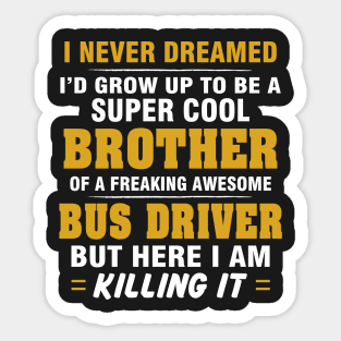 BUS DRIVER Brother  – Cool Brother Of Freaking Awesome BUS DRIVER Sticker